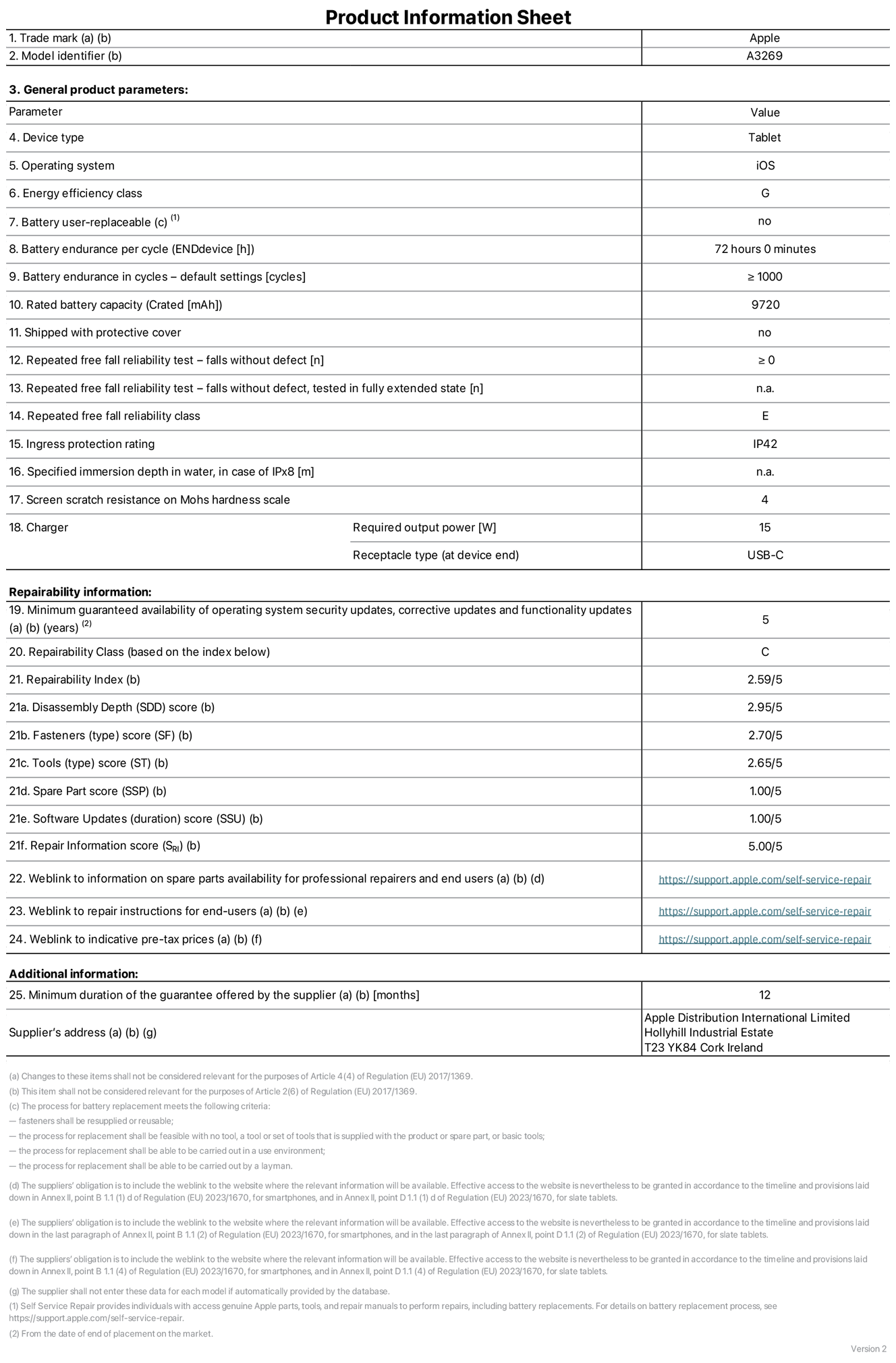 Product information sheet for 13-inch iPad Air Wi-Fi + Cellular. Model A3269. Supplied by Apple UK Ltd, 100 New Bridge Street, London, EC4V 6JA. Device type: tablet. Operating system: iOS. Energy efficiency class for Standard Dynamic Range: G. Battery endurance 72 hours. Battery endurance in cycles: greater than or equal to 1,000. Rated battery capacity: 9,720 milliampere-hours. Repeated free fall reliability test - falls without defect: greater than or equal to 0. Repeated free fall reliability class: E. Ingress protection: IP42. Screen scratch resistance on Mohs hardness scale: 4. Charger required output power 15 watts. Charger receptacle type: USB-C. Minimum guaranteed availability of operating system security updates, corrective updates and functionality updates: 5 years. Repairability Class: C. Repairability Index: 2.59/5. Disassembly Depth score: 2.95/5. Fasteners (type) score: 2.70/5. Tools score: 2.65/5. Spare Part score: 1.00/5. Software Updates score: 1.00/5. Repair information score: 5.00/5. Weblink to information on spare parts availability for professional repairers and end-users: https://support.apple.com/self-service-repair. Weblink to repair instructions for end-users: https://support.apple.com/self-service-repair. Weblink to indicative pre-tax prices: https://support.apple.com/self-service-repair. 12-month general guarantee offered.